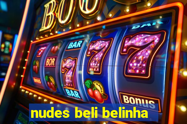 nudes beli belinha